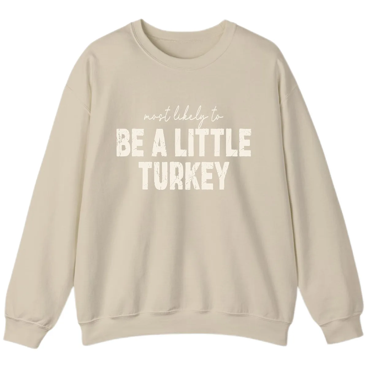 Most Likely To Be A Little Turkey Sweatshirt in Sand