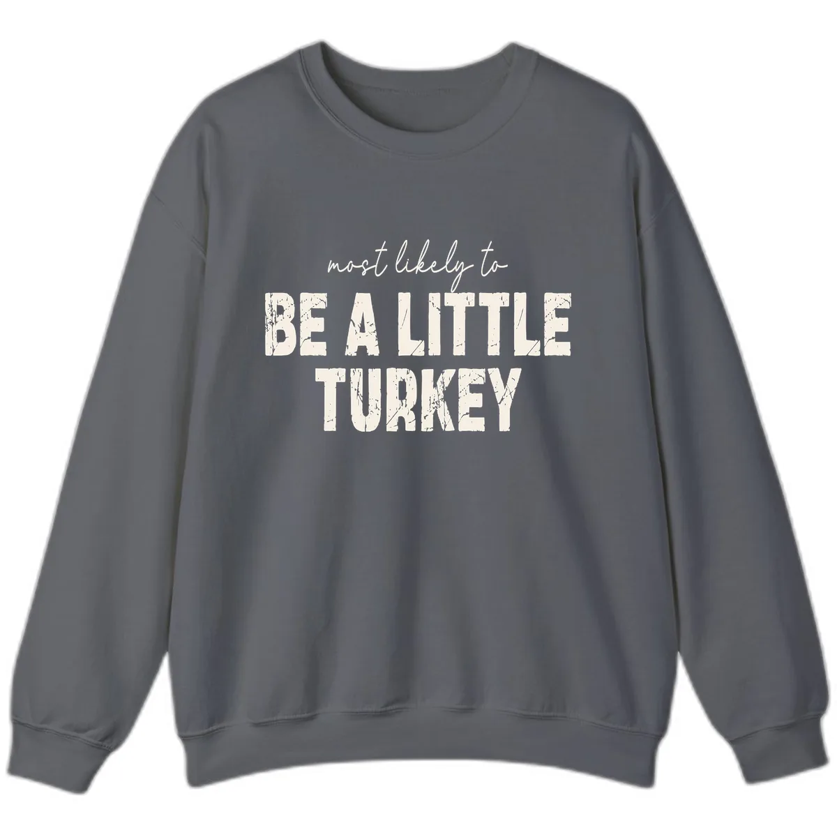 Most Likely To Be A Little Turkey Sweatshirt in Charcoal