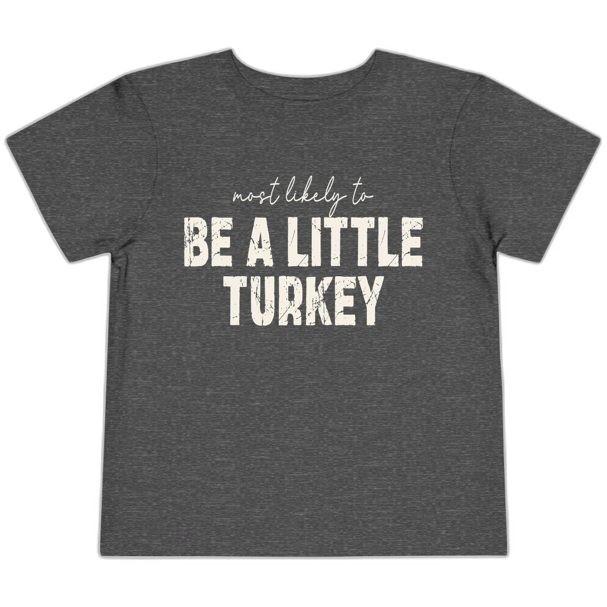 Most Likely To Be A Little Turkey Toddler T-Shirt in Dark Heather Grey