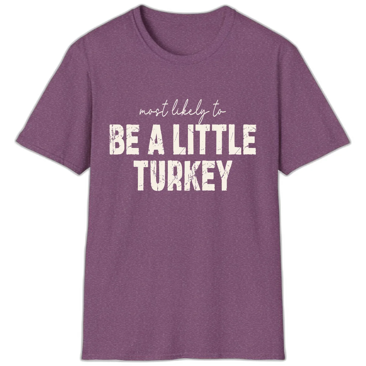 Most Likely To Be A Little Turkey T-Shirt in Heather Maroon