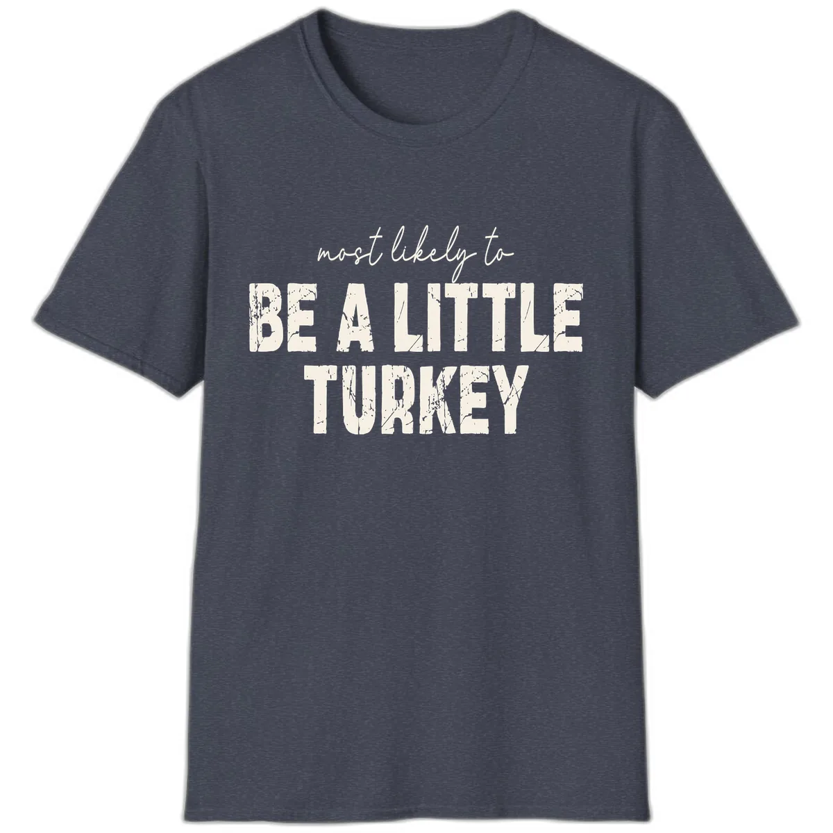Most Likely To Be A Little Turkey T-Shirt in Heather Navy