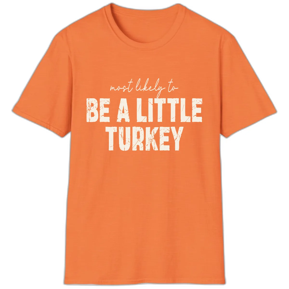 Most Likely To Be A Little Turkey T-Shirt in Heather Orange