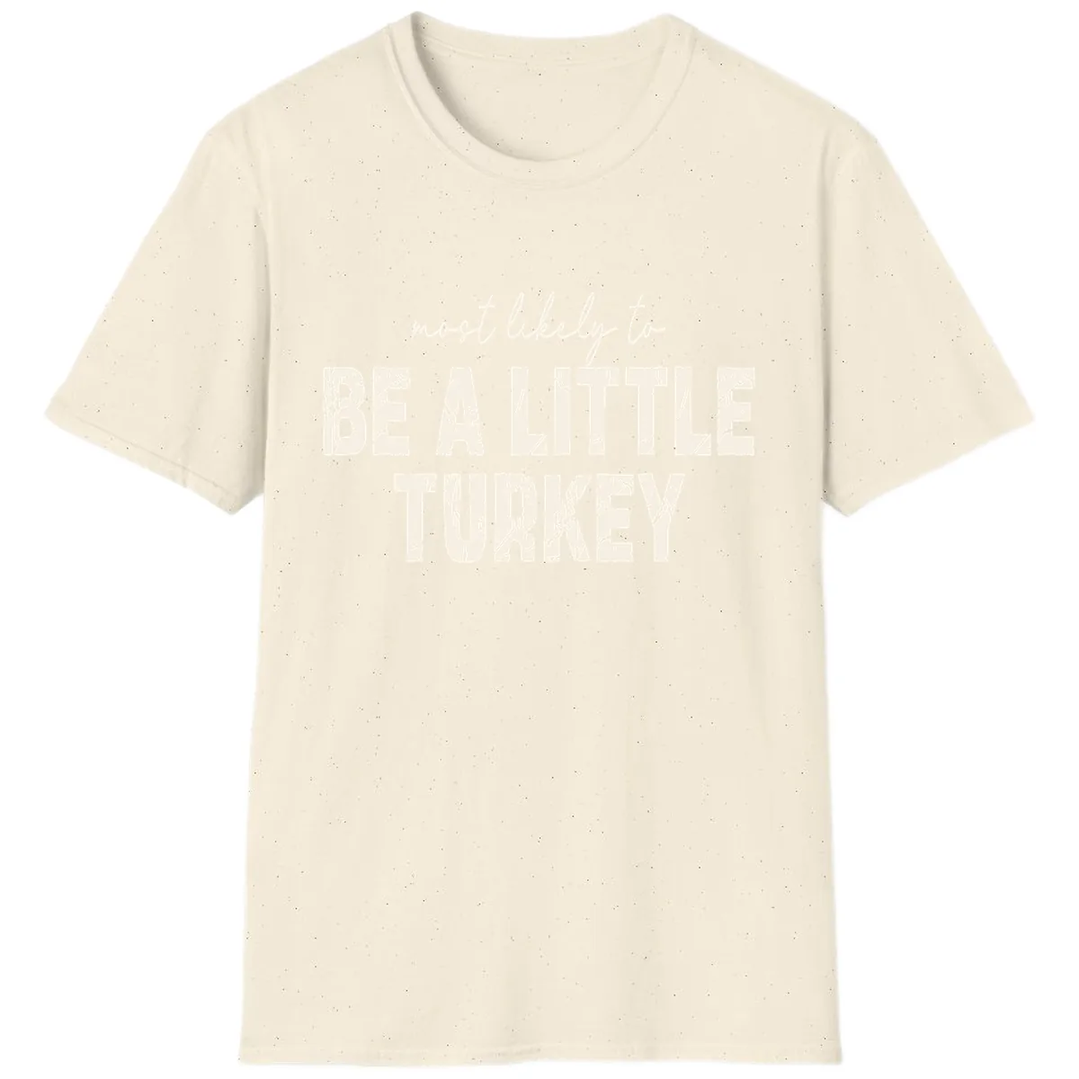Most Likely To Be A Little Turkey T-Shirt in Natural