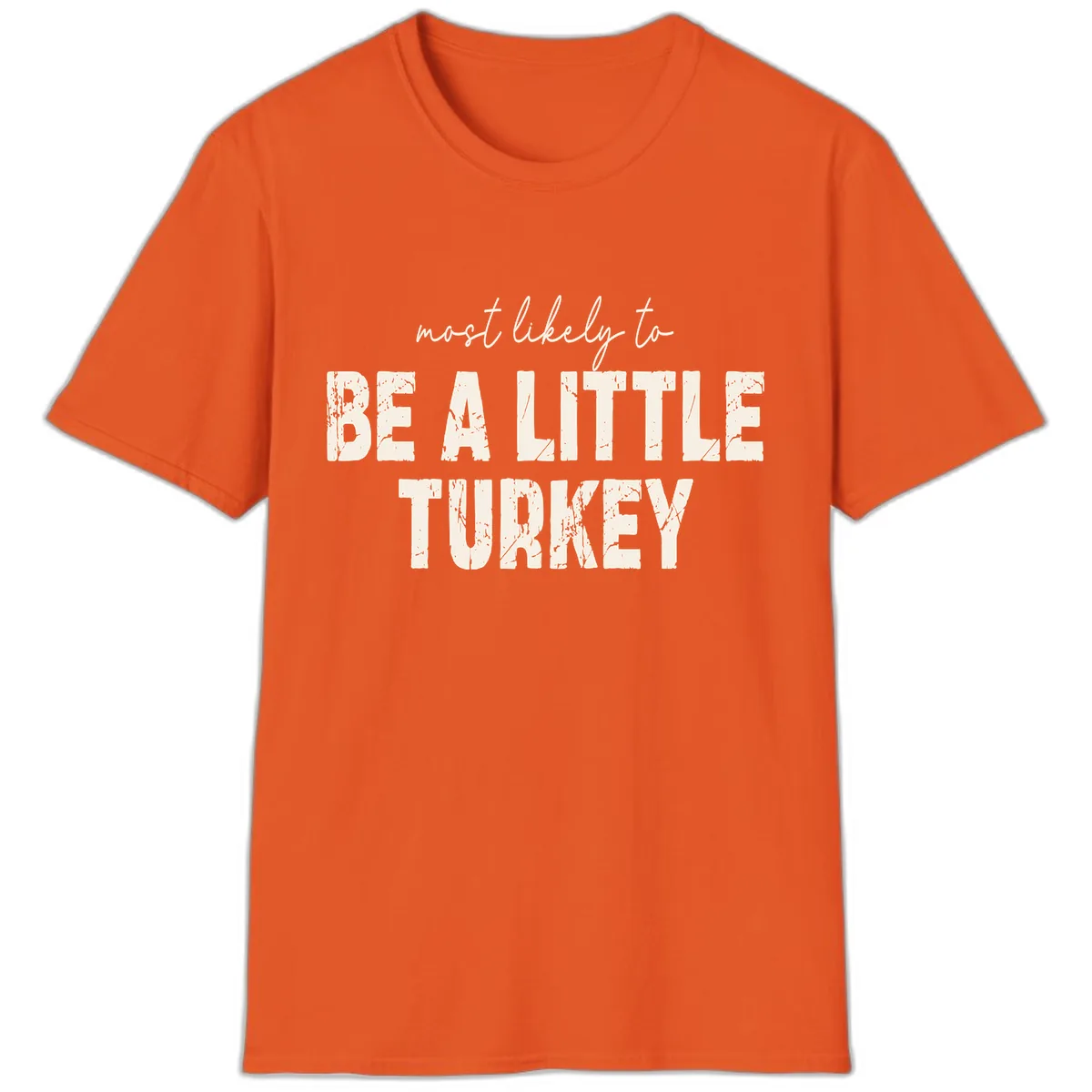 Most Likely To Be A Little Turkey T-Shirt in Orange