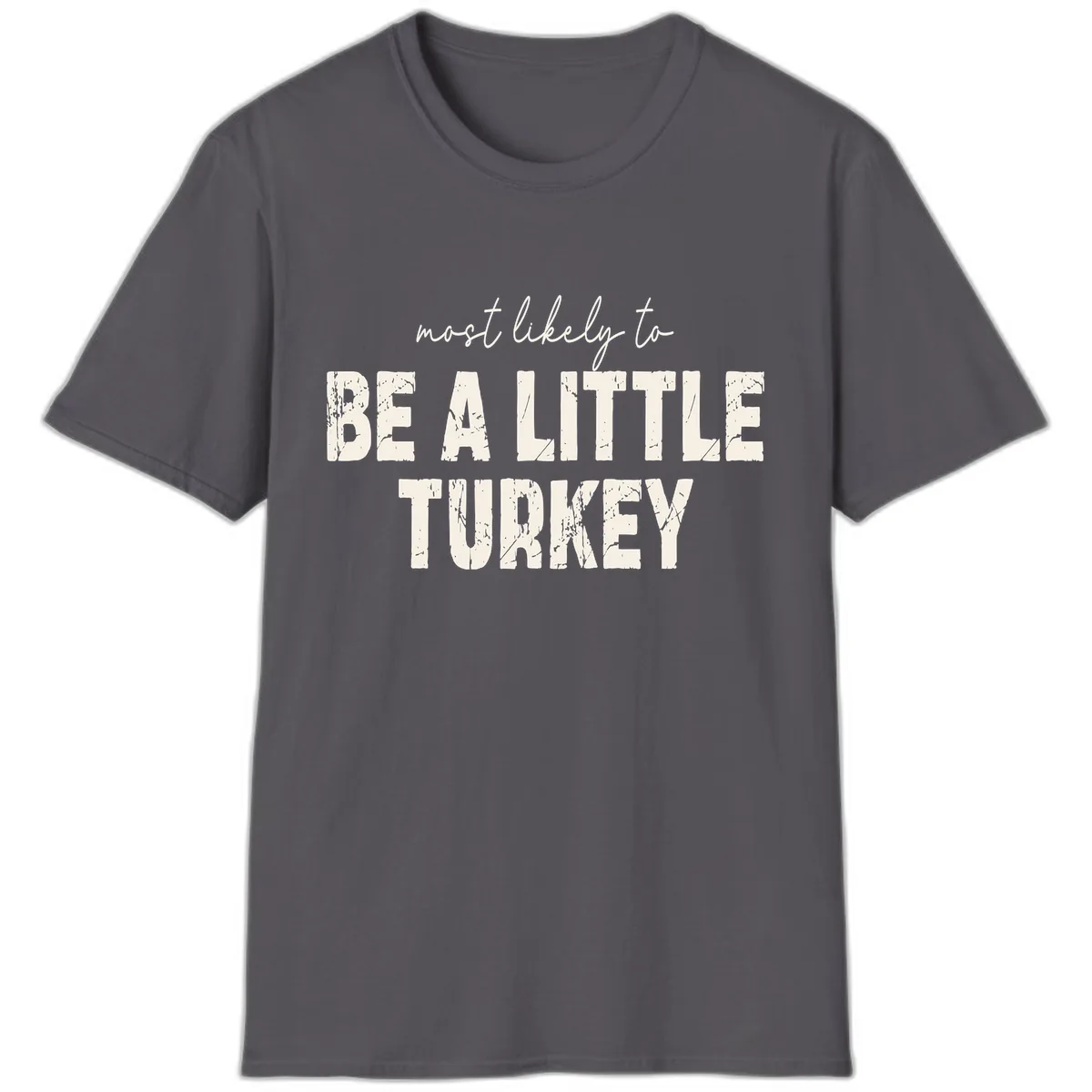 Most Likely To Be A Little Turkey T-Shirt in Charcoal