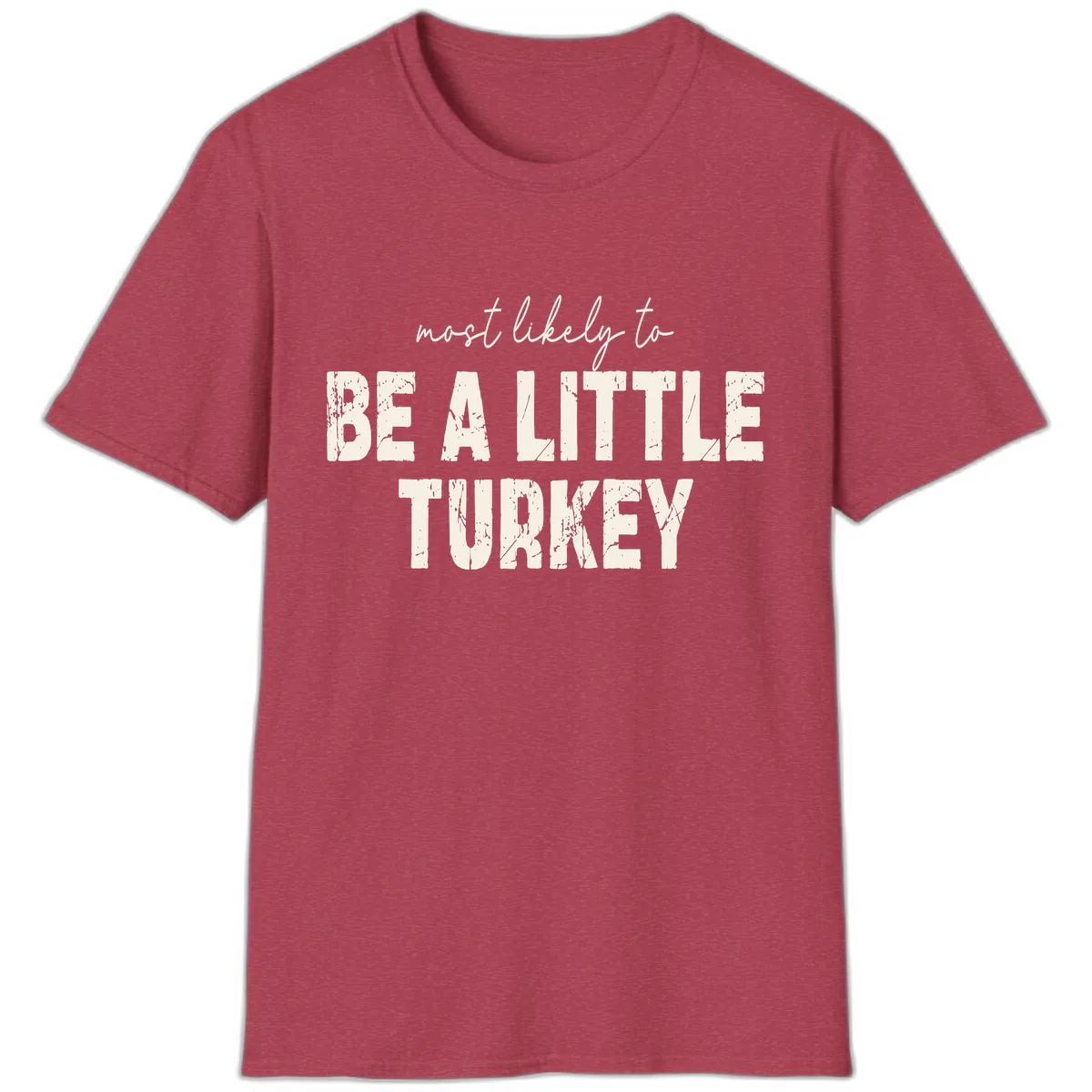 Most Likely To Be A Little Turkey T-Shirt in Heather Cardinal