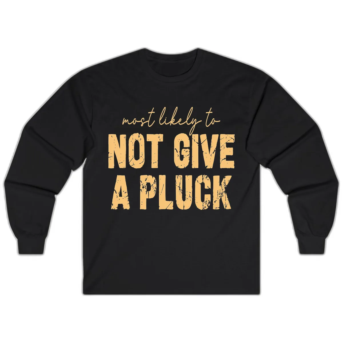 Most Likely To Not Give A Pluck Long Sleeve in Black