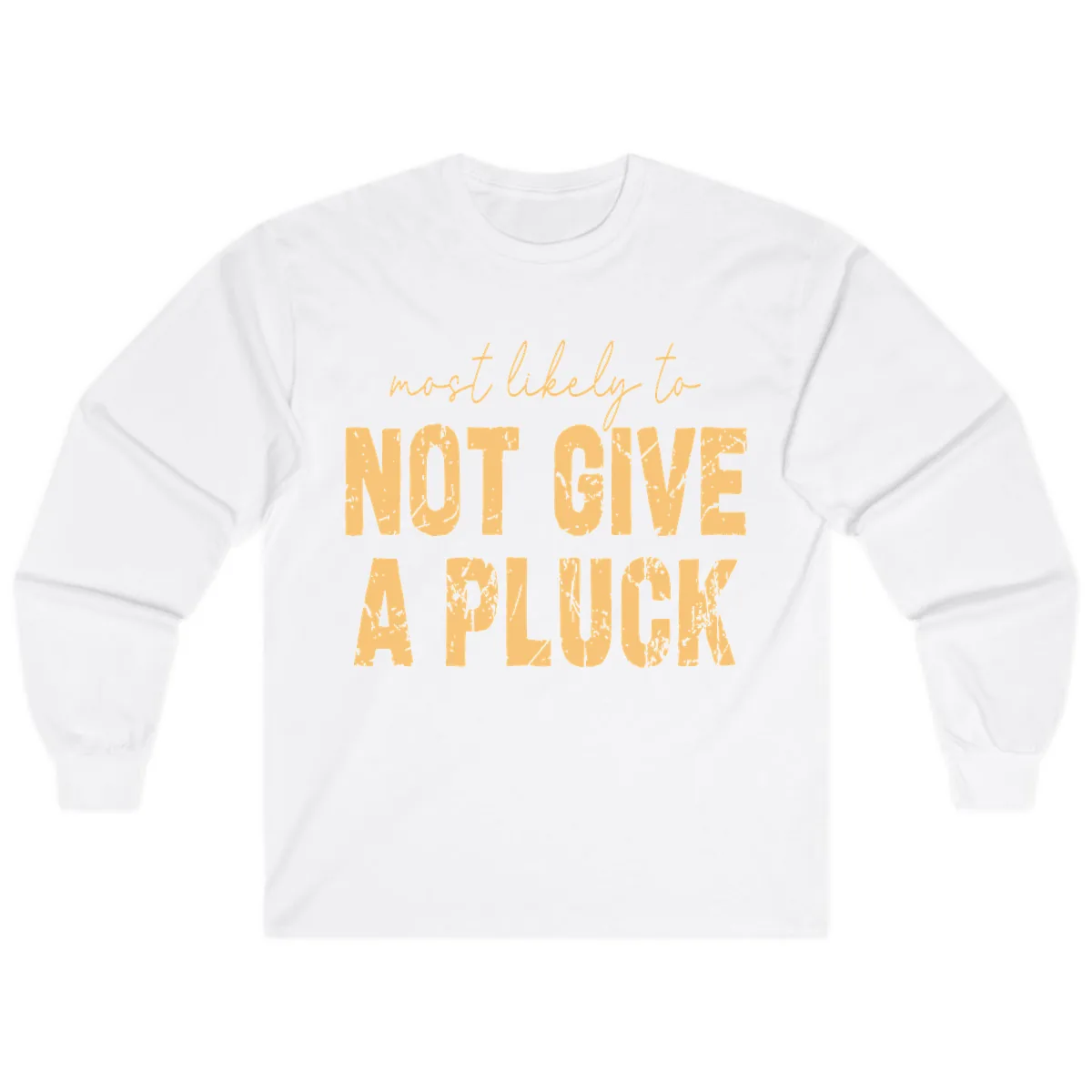 Most Likely To Not Give A Pluck Long Sleeve in White