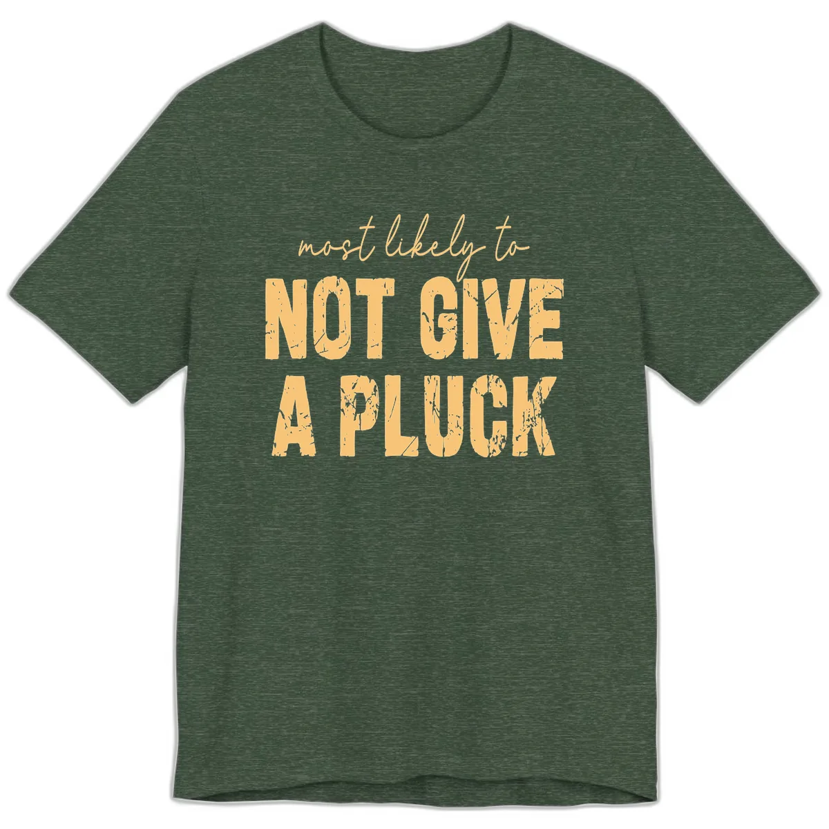 Most Likely To Not Give A Pluck Premium T-Shirt in Heather Forest