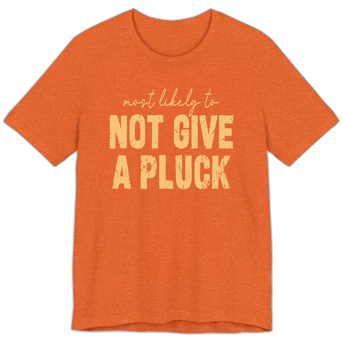 Most Likely To Not Give A Pluck Premium T-Shirt in Heather Orange