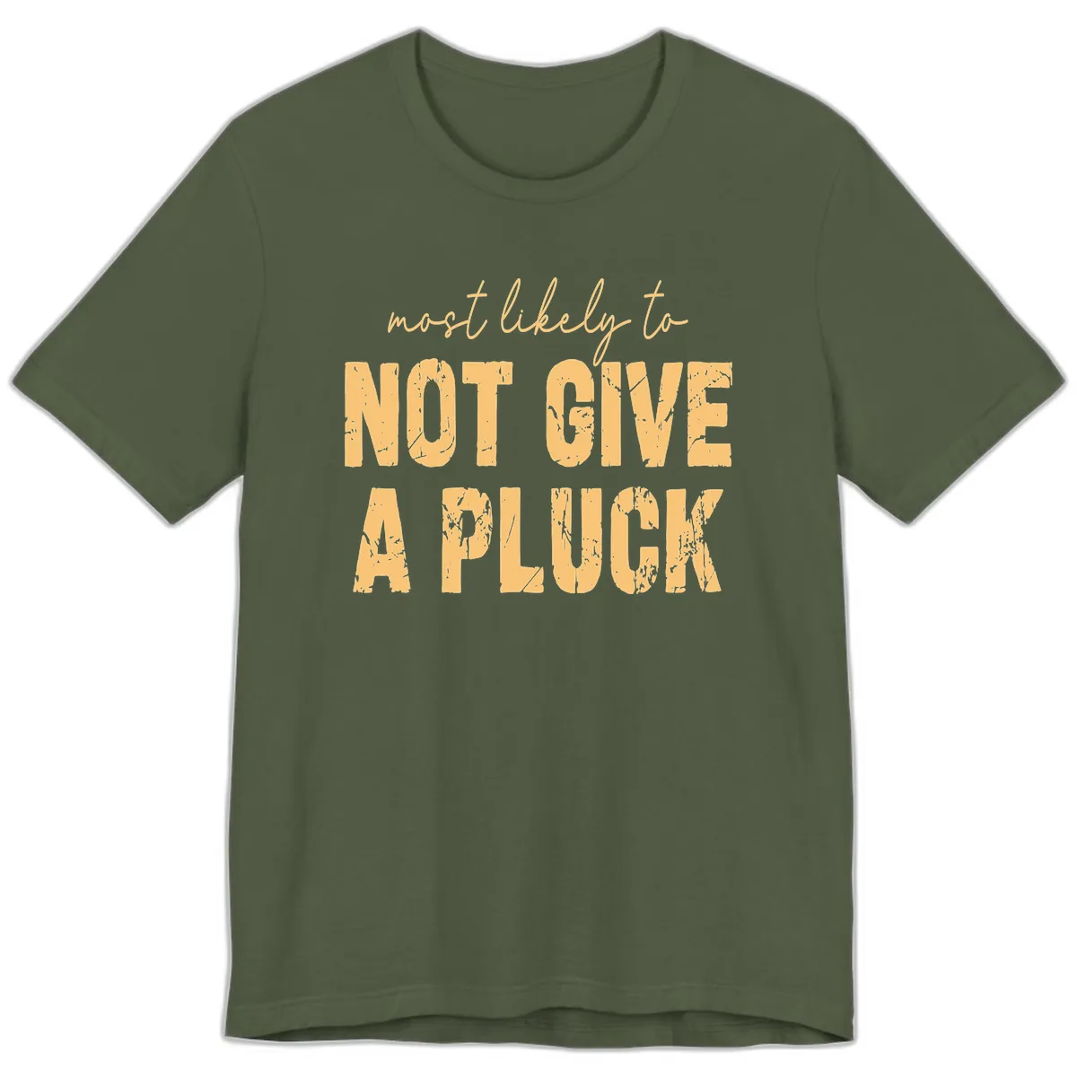 Most Likely To Not Give A Pluck Premium T-Shirt in Military Green