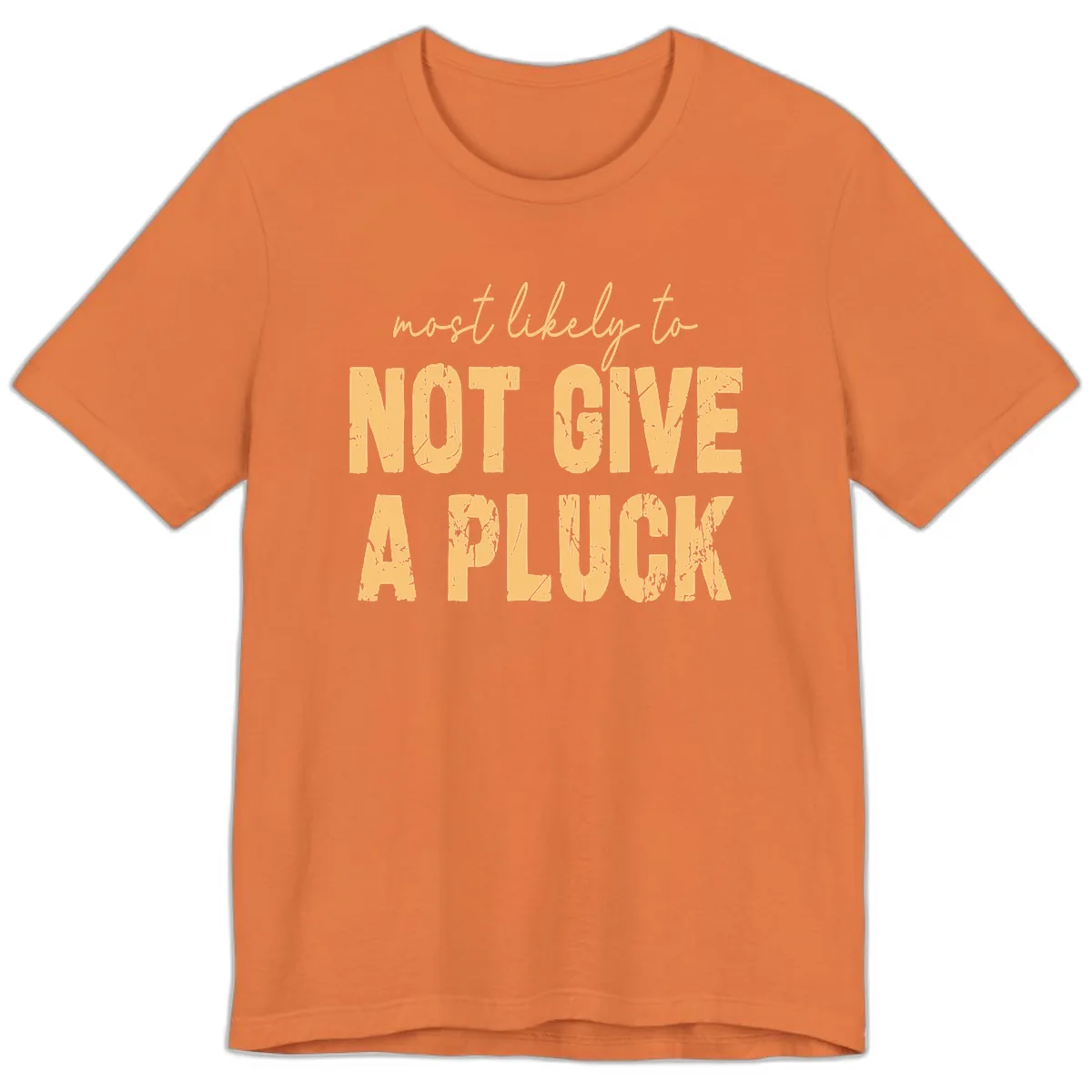 Most Likely To Not Give A Pluck Premium T-Shirt in Burnt Orange