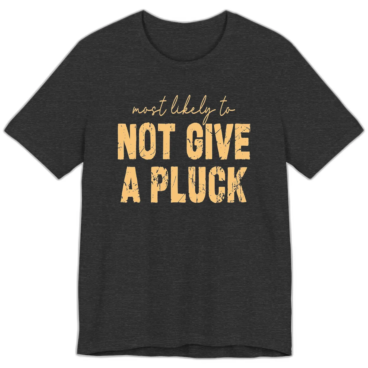 Most Likely To Not Give A Pluck Premium T-Shirt in Dark Grey Heather