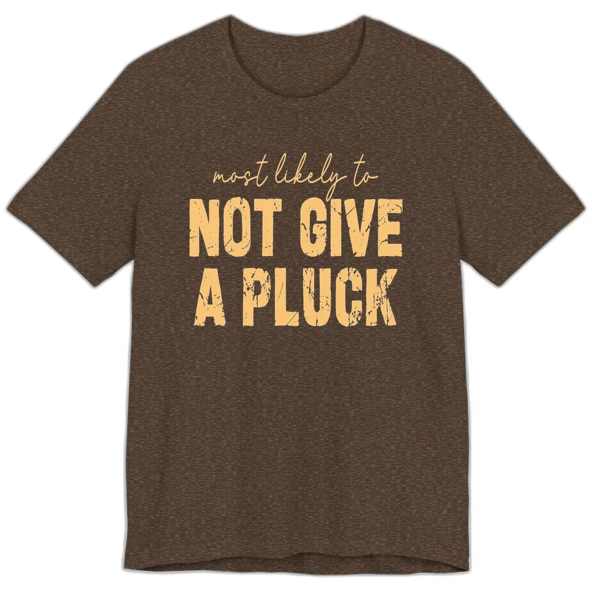 Most Likely To Not Give A Pluck Premium T-Shirt in Heather Brown