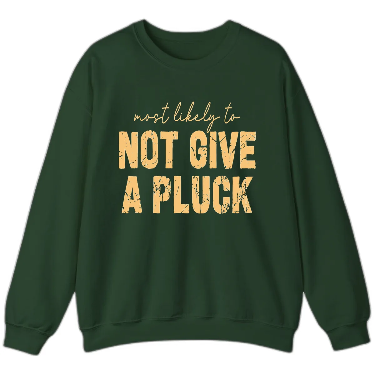 Most Likely To Not Give A Pluck Sweatshirt in Forest Green