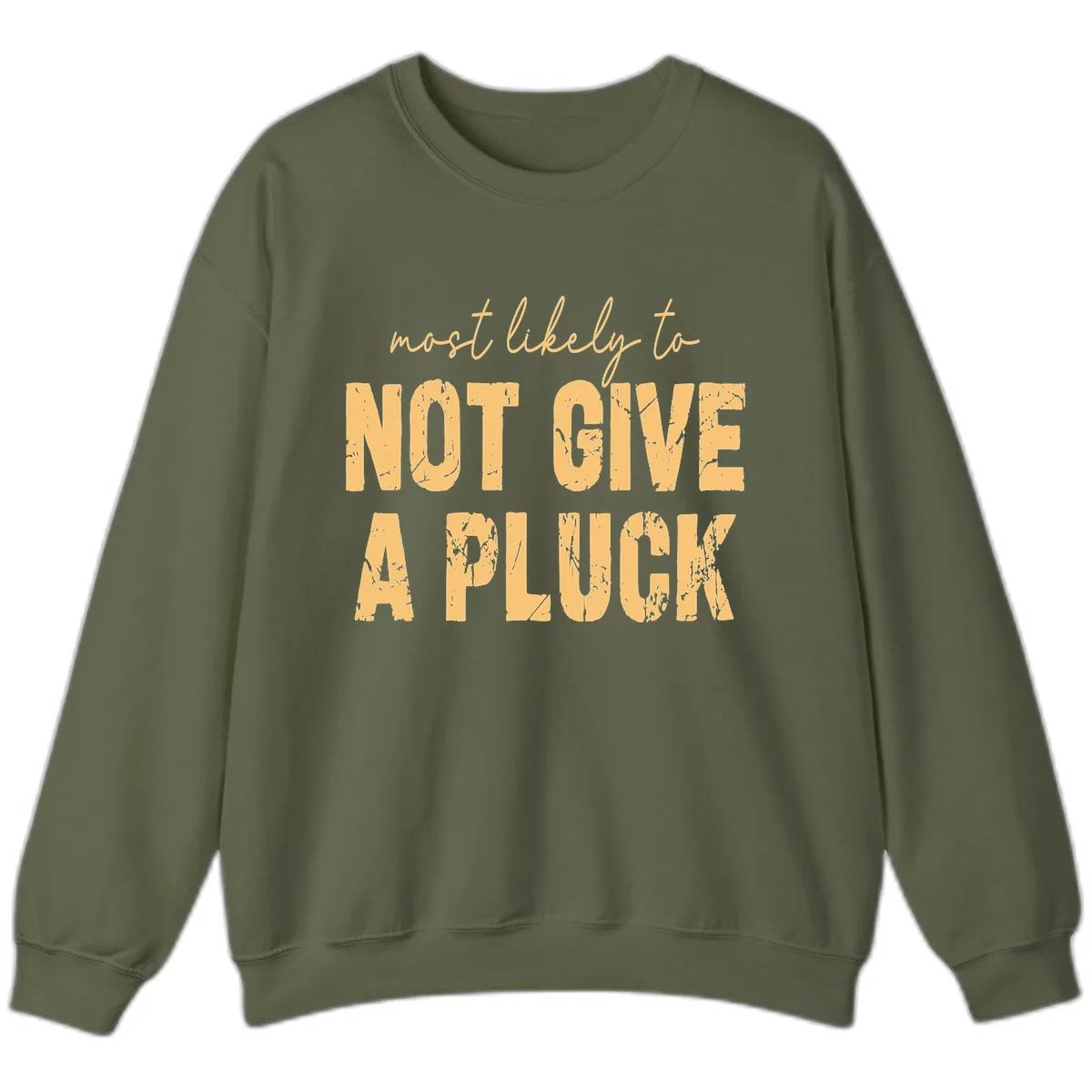 Most Likely To Not Give A Pluck Sweatshirt in Military Green