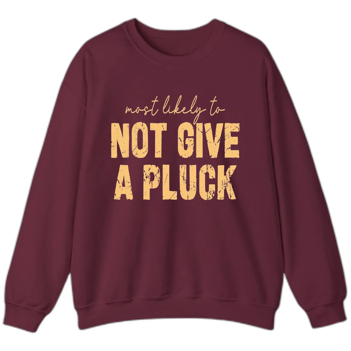 Most Likely To Not Give A Pluck Sweatshirt in Maroon