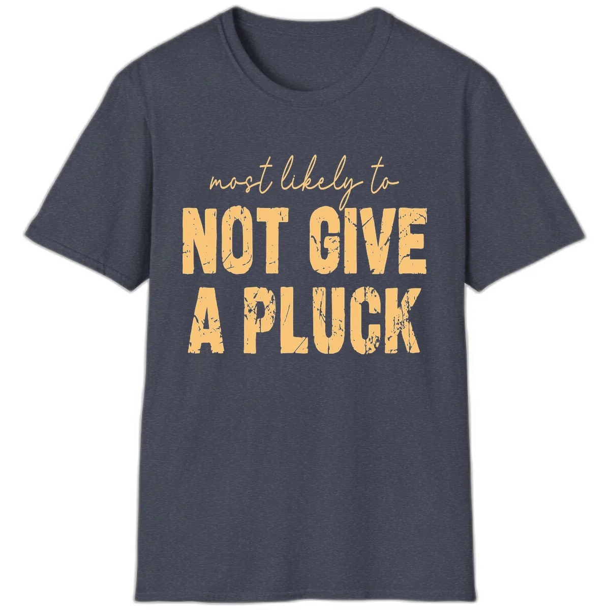 Most Likely To Not Give A Pluck T-Shirt in Heather Navy