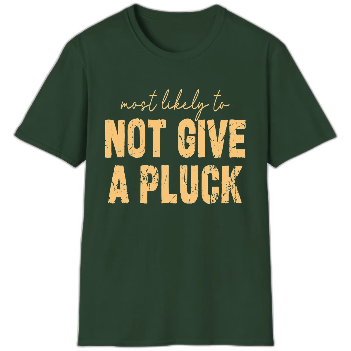 Most Likely To Not Give A Pluck T-Shirt in Forest Green