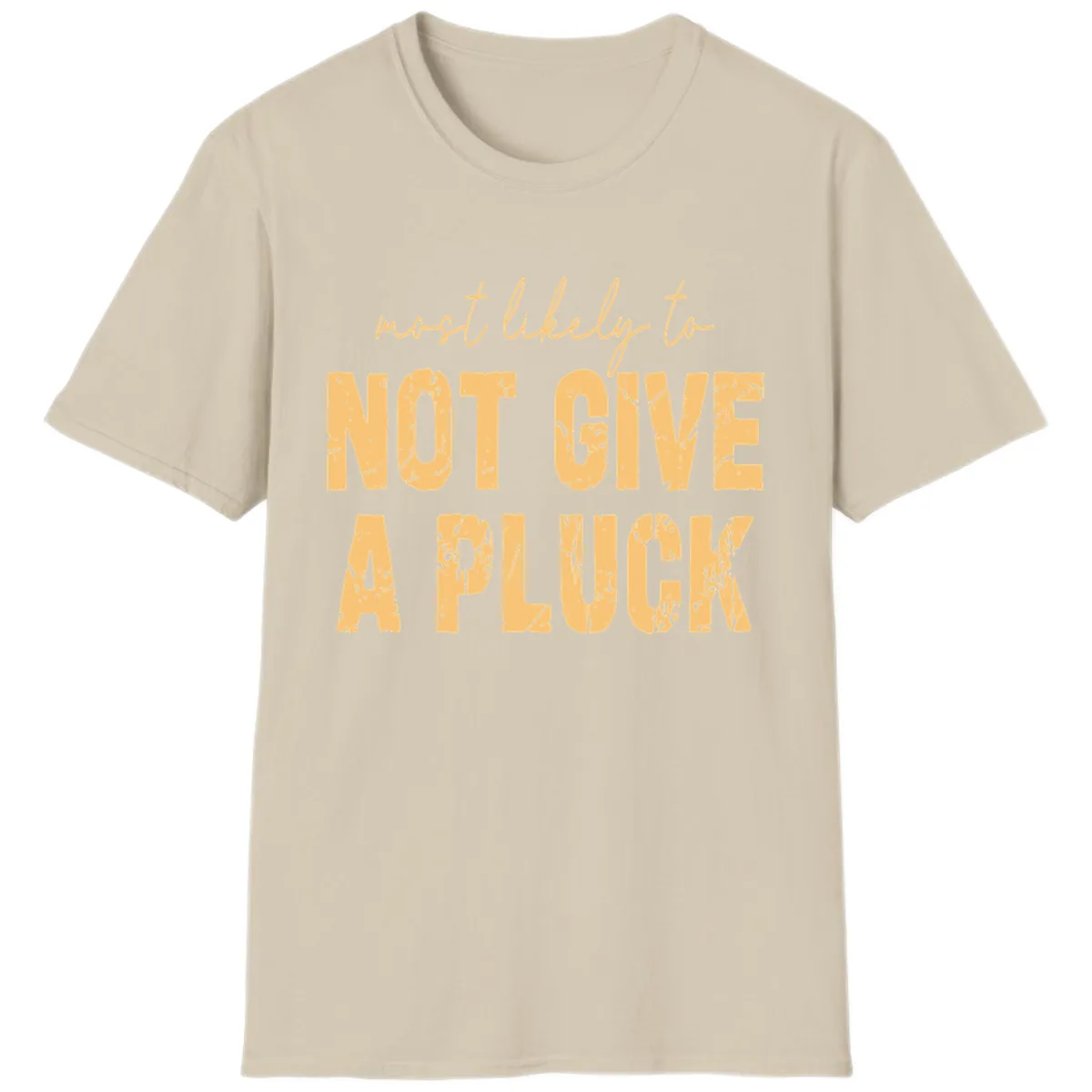 Most Likely To Not Give A Pluck T-Shirt in Sand