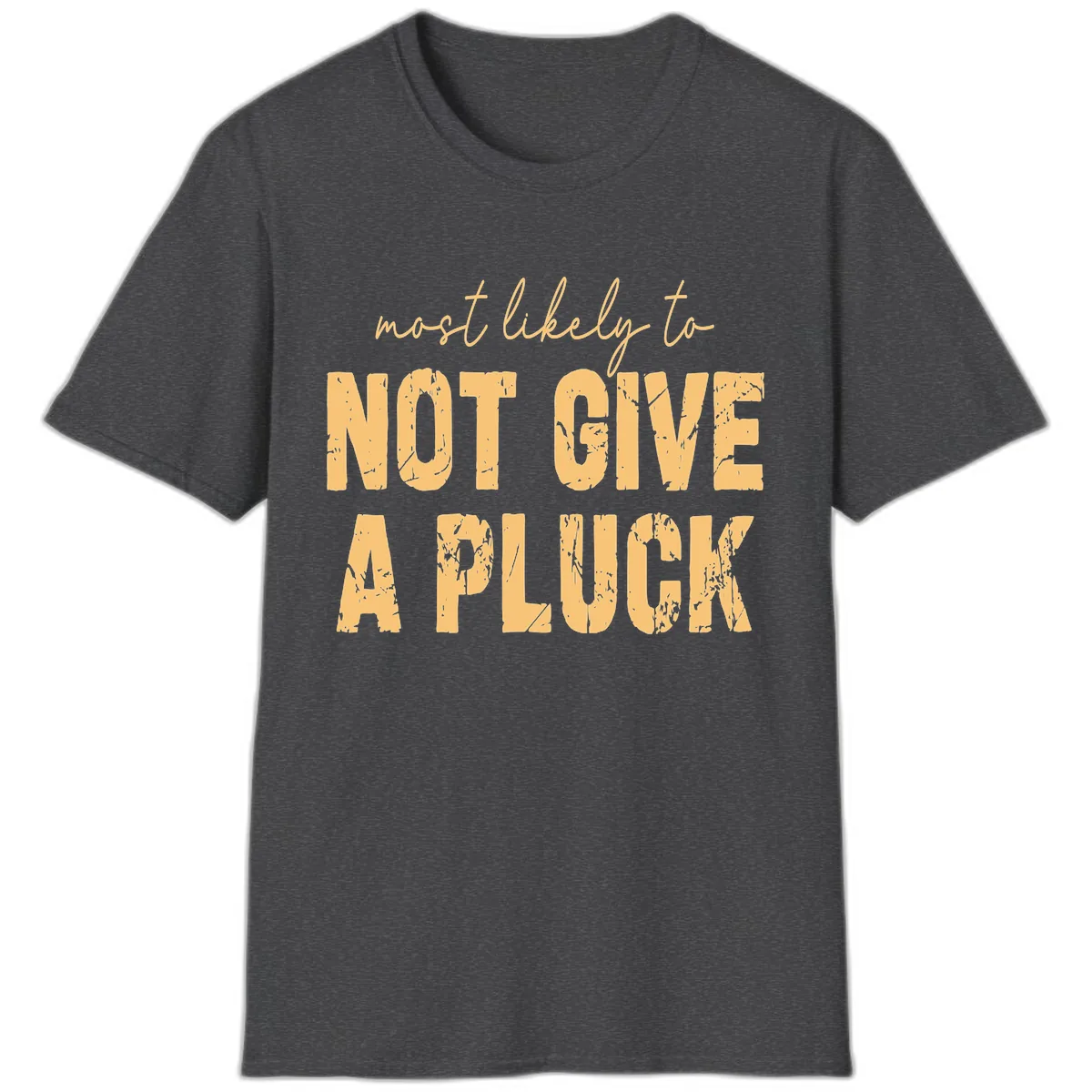 Most Likely To Not Give A Pluck T-Shirt in Dark Heather