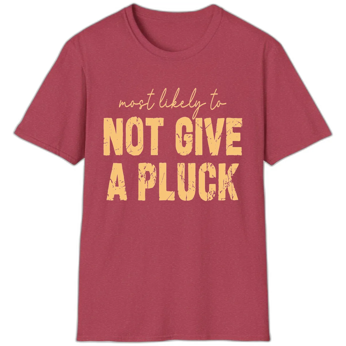 Most Likely To Not Give A Pluck T-Shirt in Heather Cardinal