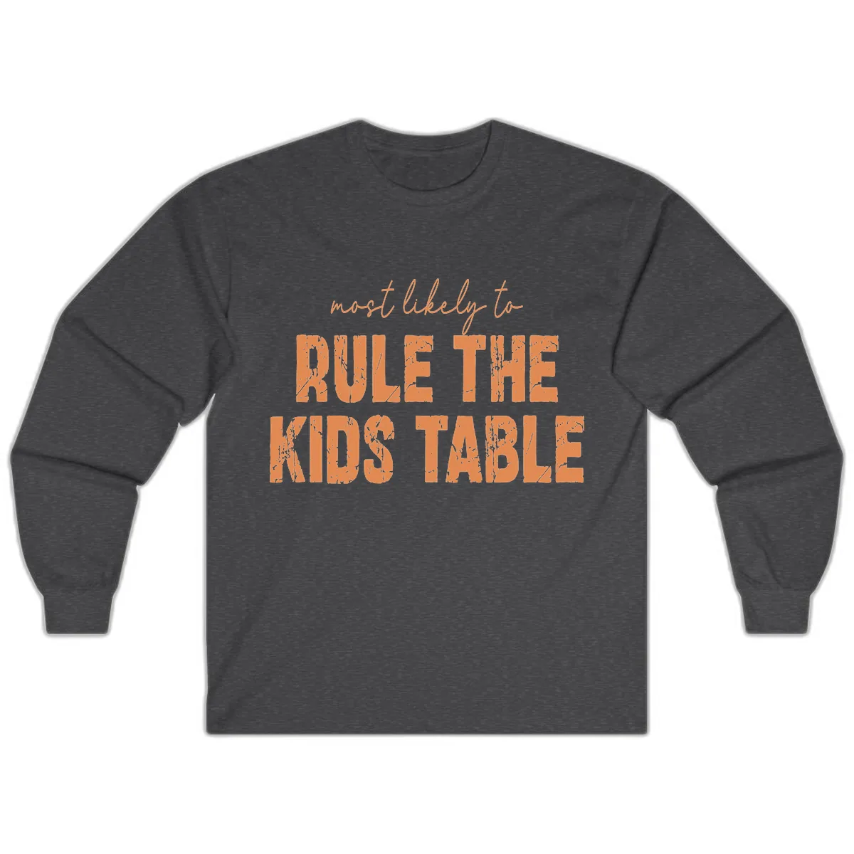 Most Likely to Rule the Kids Table Long Sleeve in Dark Heather