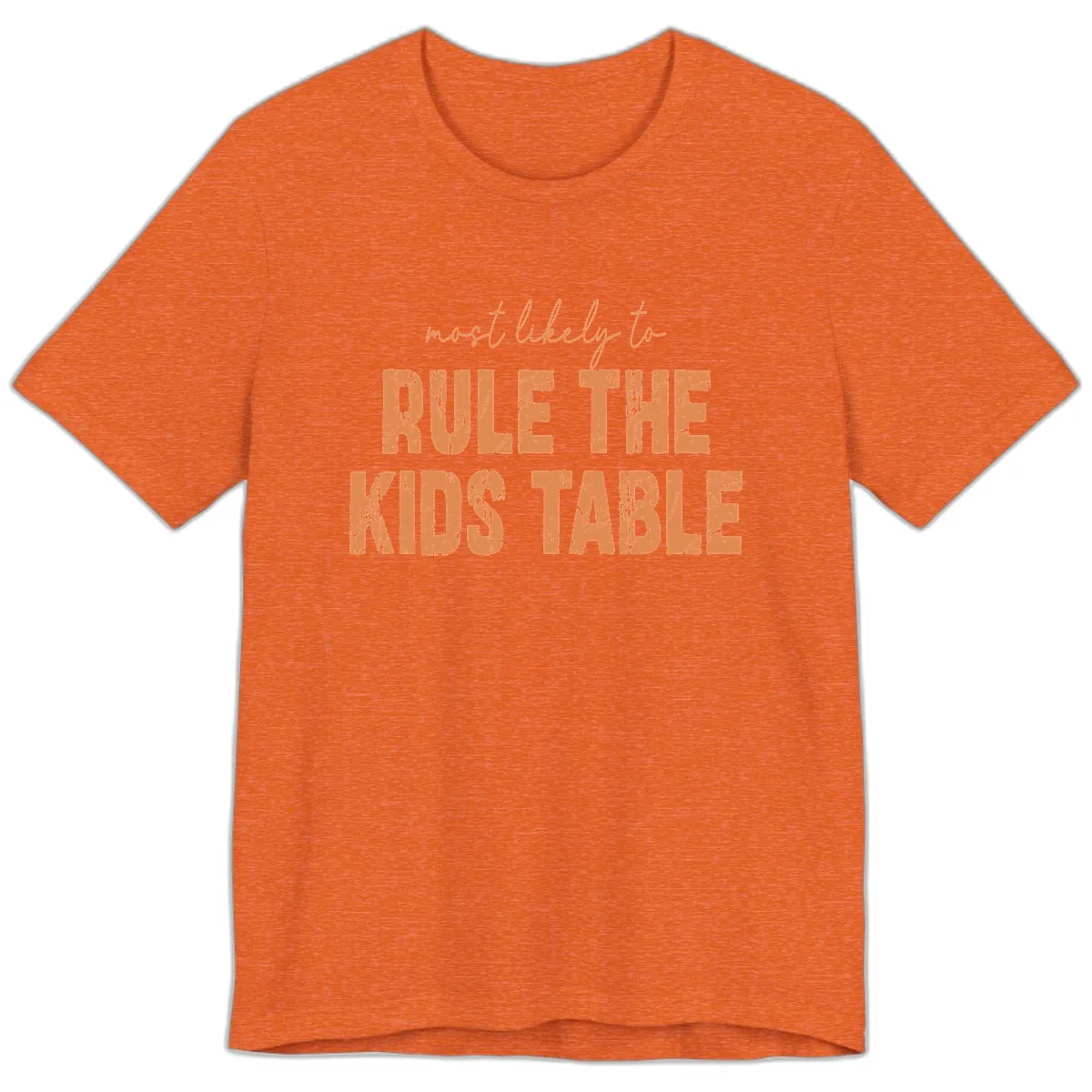 Most Likely to Rule the Kids Table Premium T-Shirt in Heather Orange