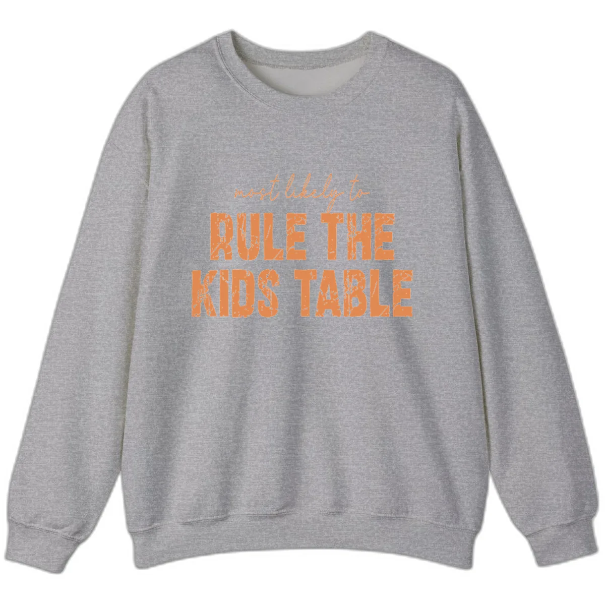 Most Likely to Rule the Kids Table Sweatshirt in Sport Grey