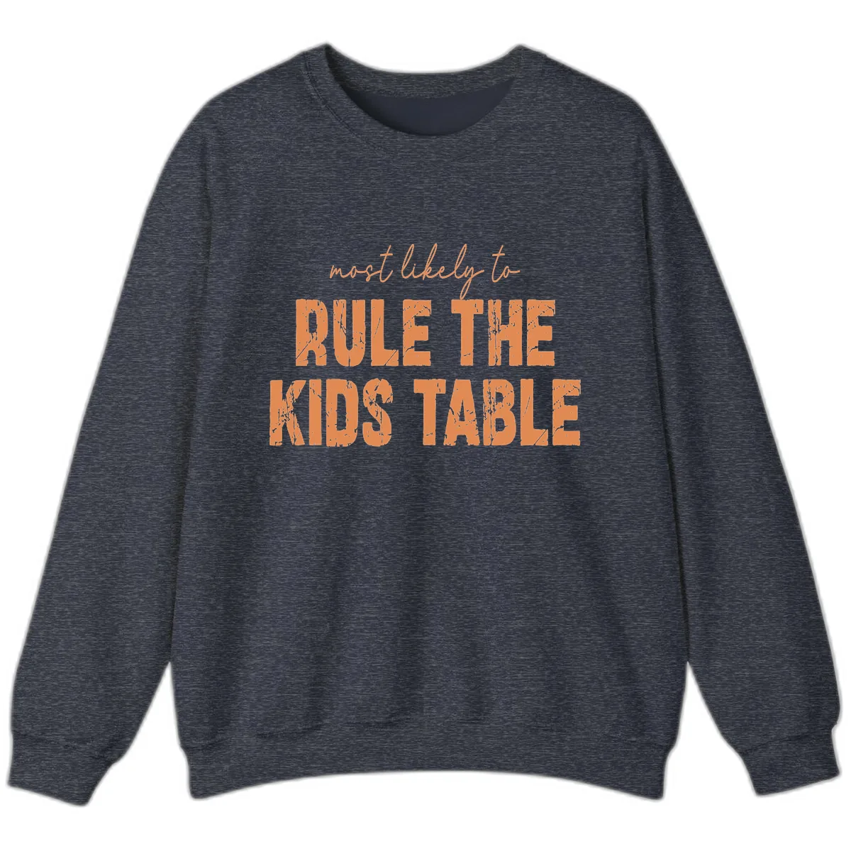 Most Likely to Rule the Kids Table Sweatshirt in Heather Sport Dark Navy