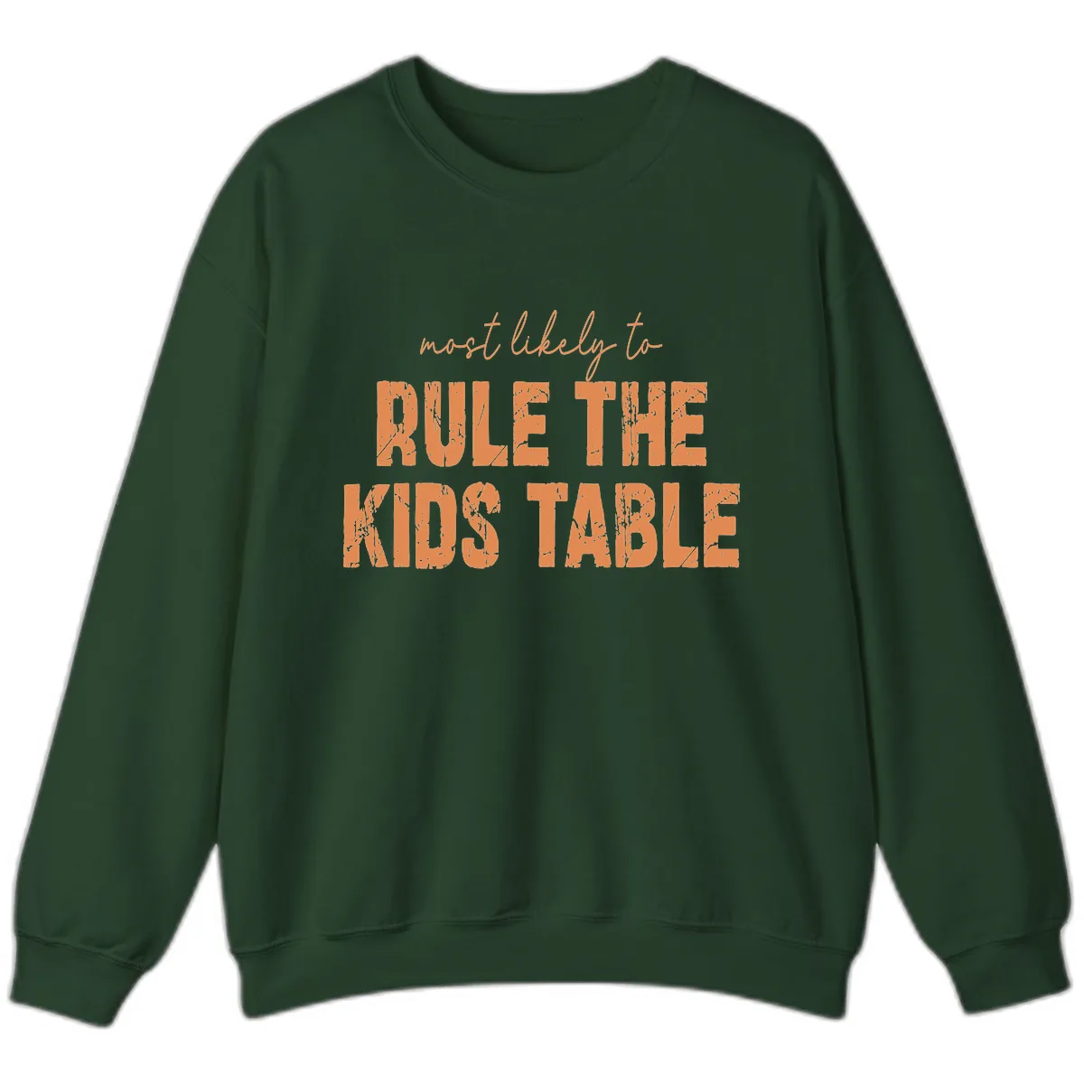 Most Likely to Rule the Kids Table Sweatshirt in Forest Green