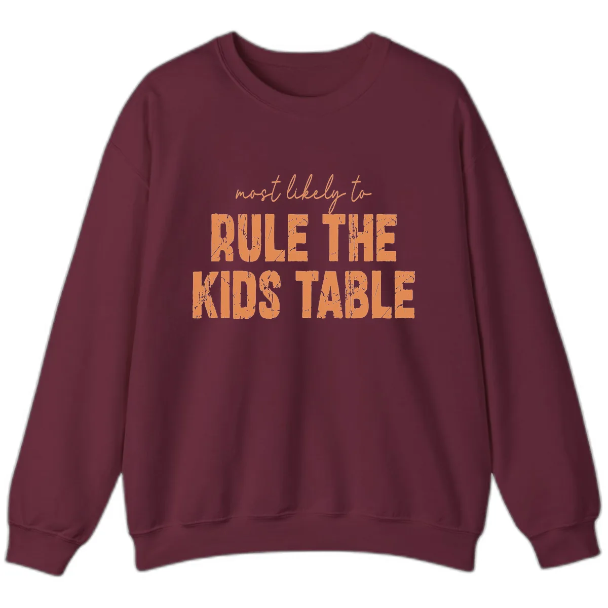 Most Likely to Rule the Kids Table Sweatshirt in Maroon