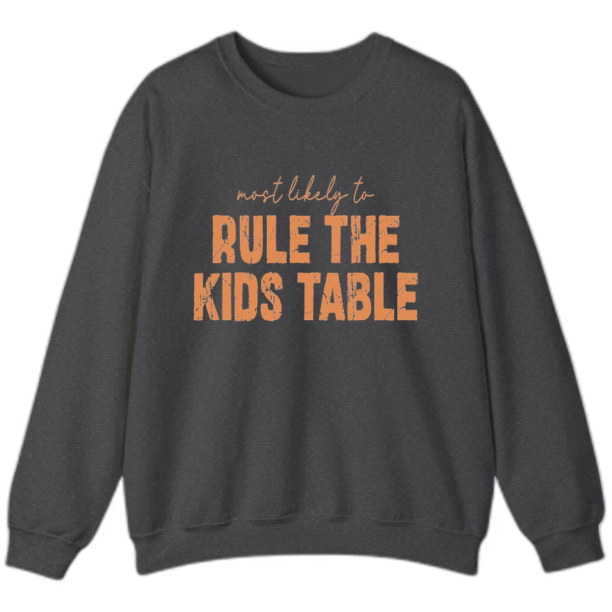 Most Likely to Rule the Kids Table Sweatshirt in Dark Heather