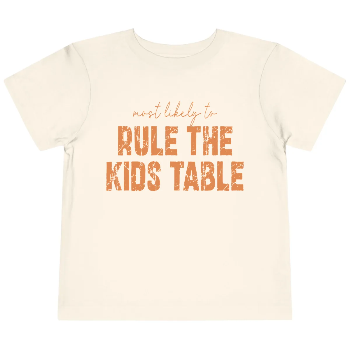 Most Likely to Rule the Kids Table Toddler T-Shirt in Natural
