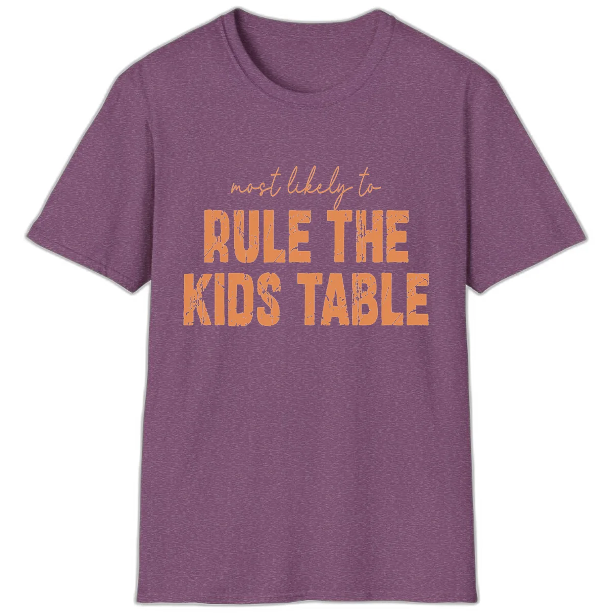 Most Likely to Rule the Kids Table T-Shirt in Heather Maroon