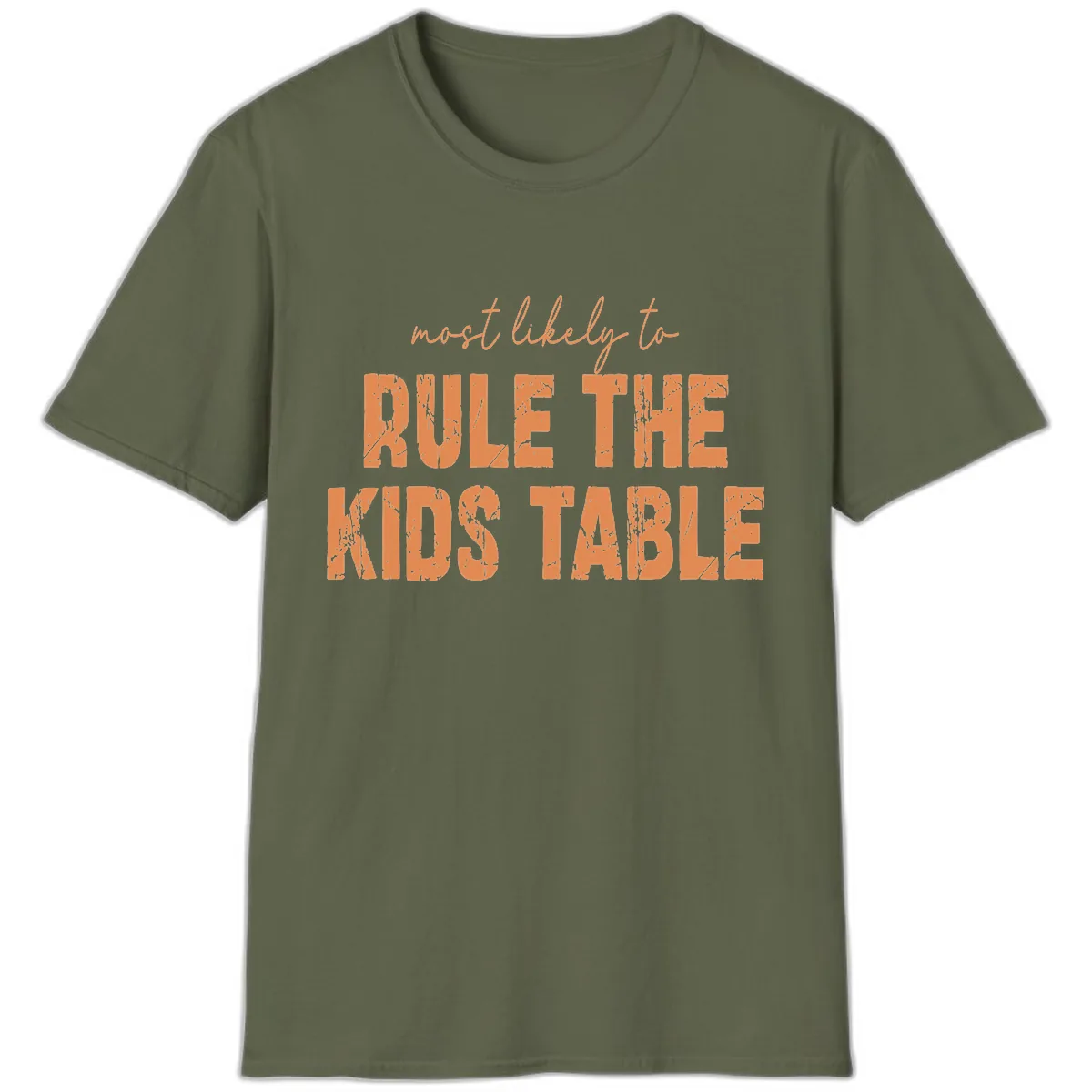 Most Likely to Rule the Kids Table T-Shirt in Military Green