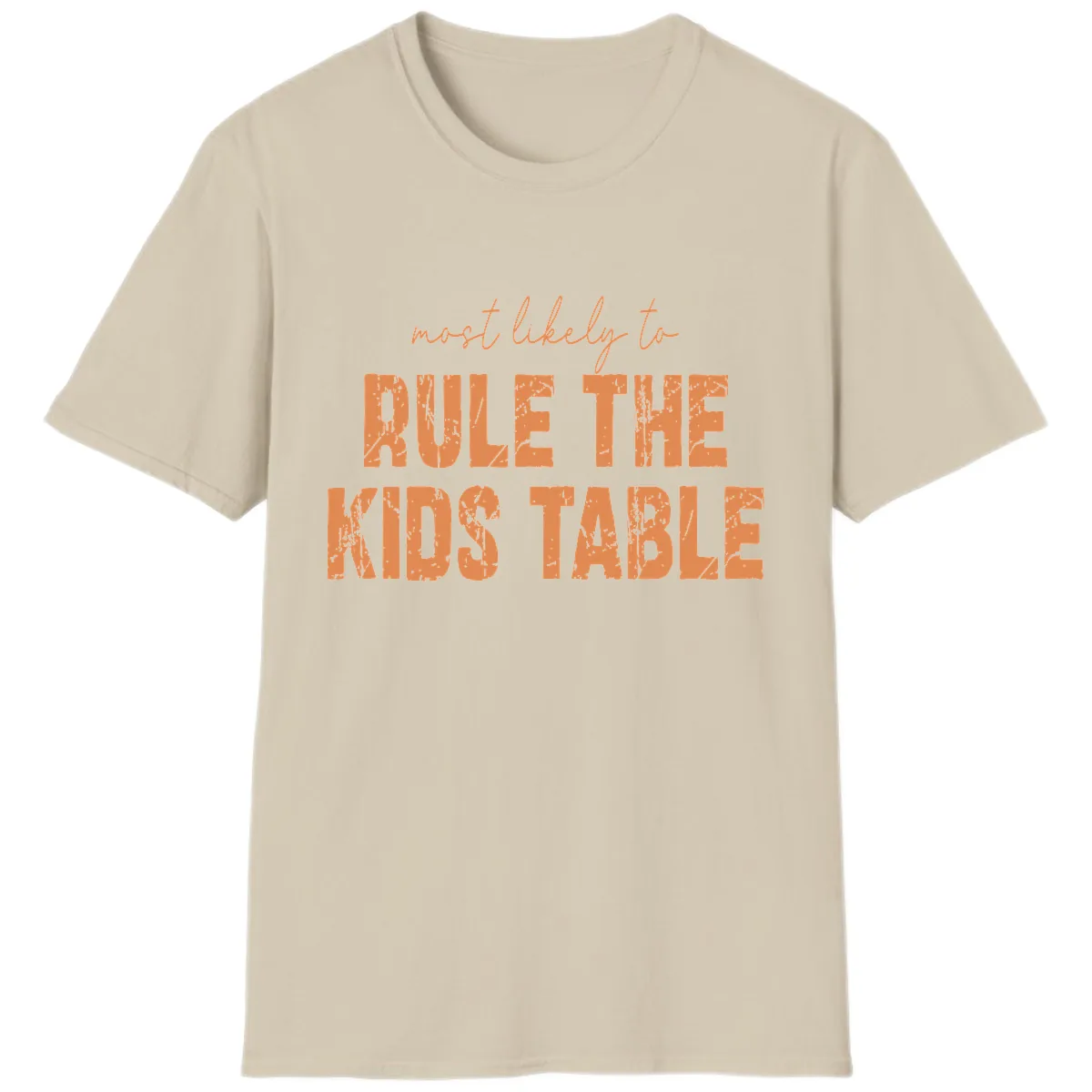Most Likely to Rule the Kids Table T-Shirt in Sand