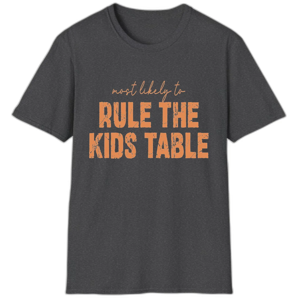 Most Likely to Rule the Kids Table T-Shirt in Dark Heather