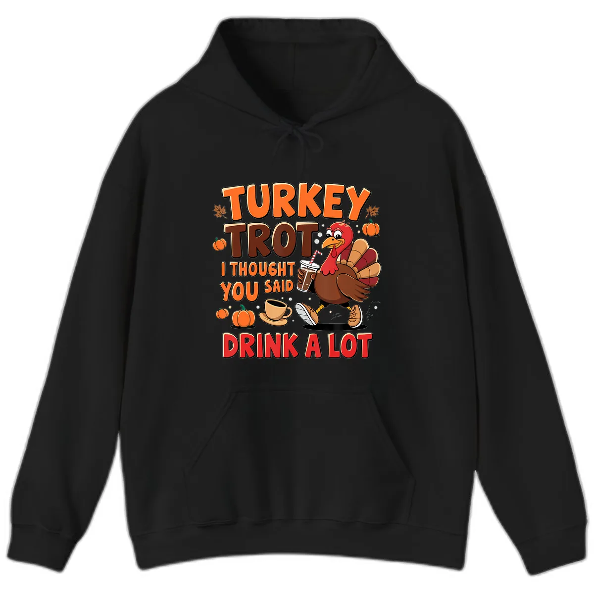 Turkey Trot I Thought You Said Drink A Lot Hoodie in Black