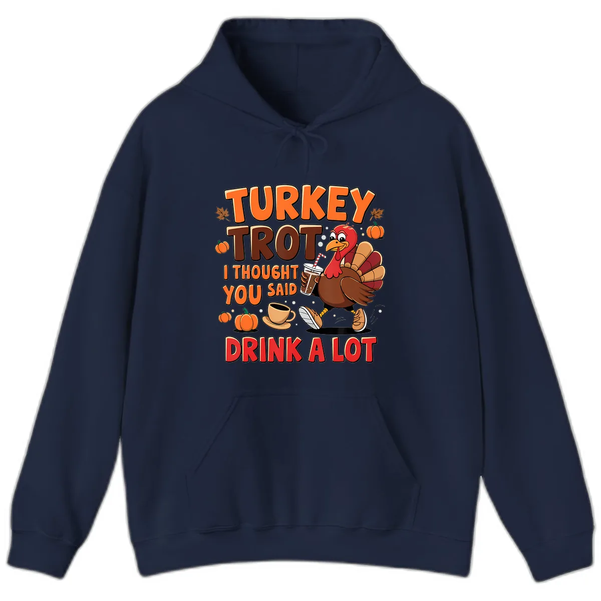 Turkey Trot I Thought You Said Drink A Lot Hoodie in Navy