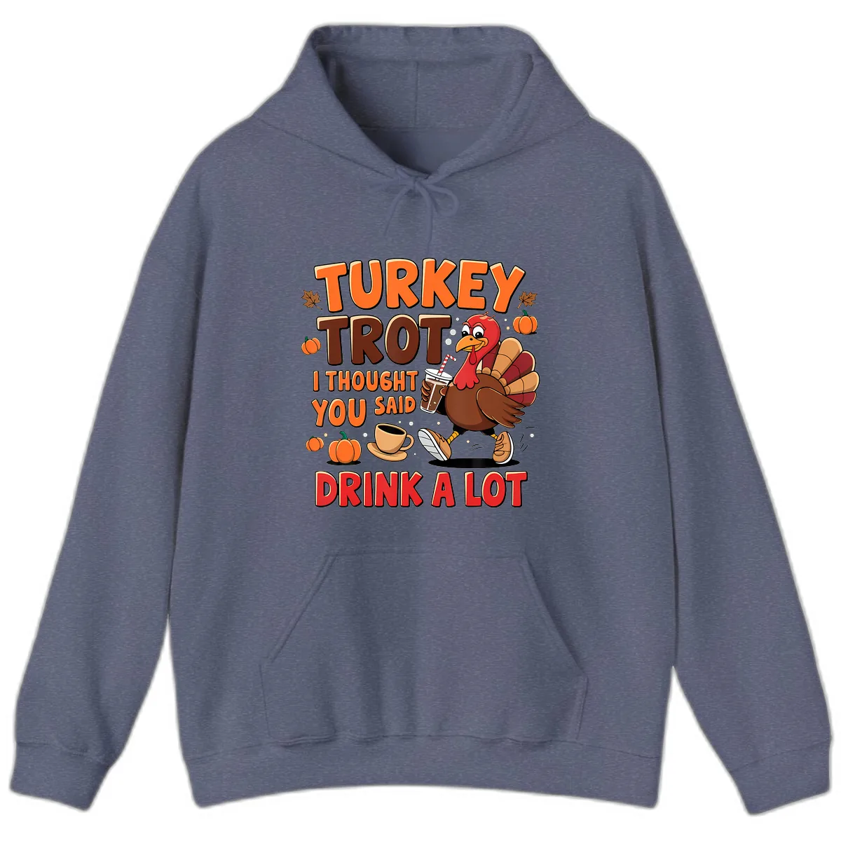 Turkey Trot I Thought You Said Drink A Lot Hoodie in Heather Navy