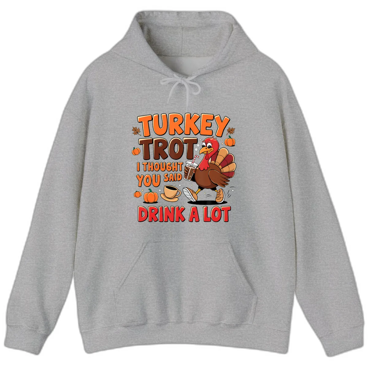 Turkey Trot I Thought You Said Drink A Lot Hoodie in Sport Grey