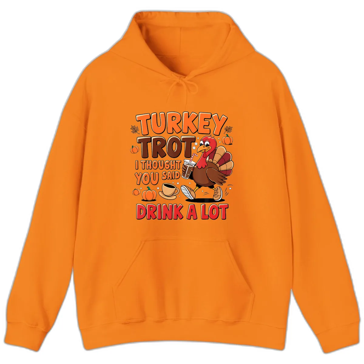 Turkey Trot I Thought You Said Drink A Lot Hoodie in Safety Orange