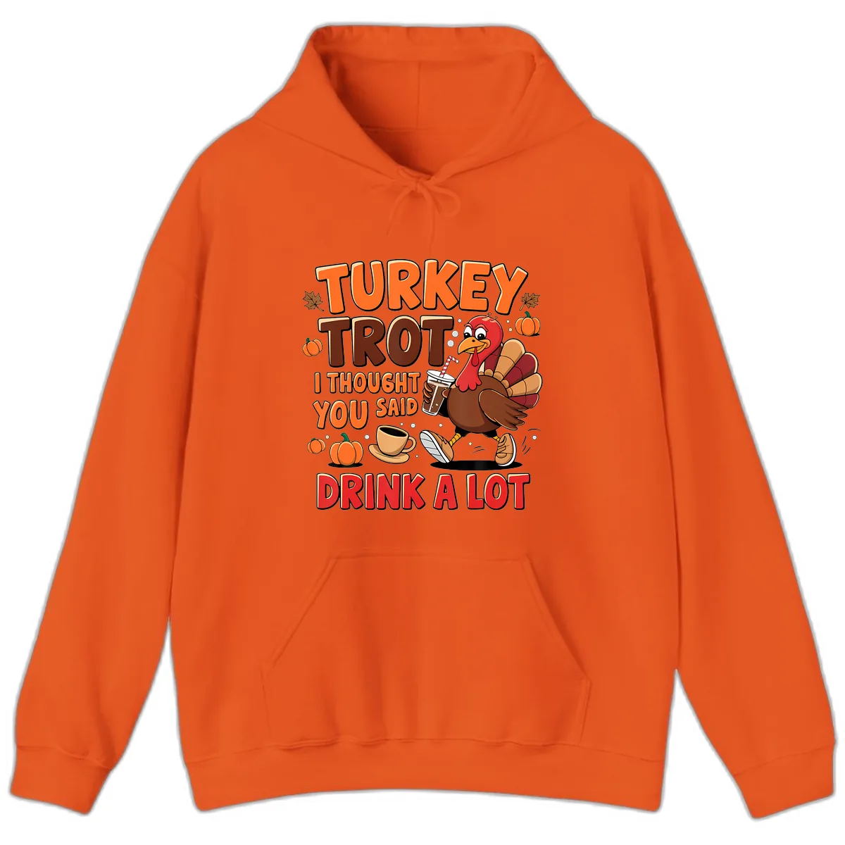 Turkey Trot I Thought You Said Drink A Lot Hoodie in Orange