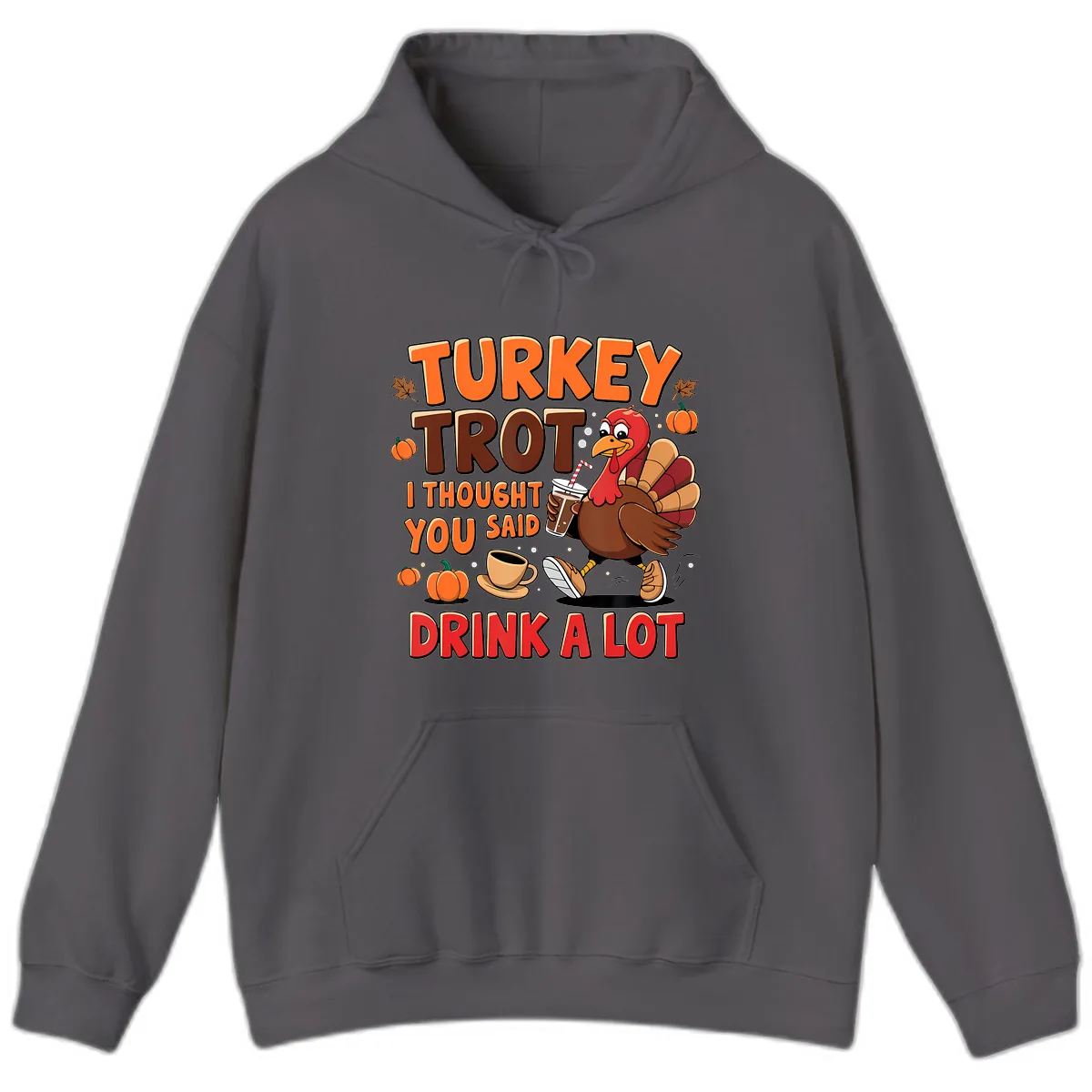 Turkey Trot I Thought You Said Drink A Lot Hoodie in Charcoal