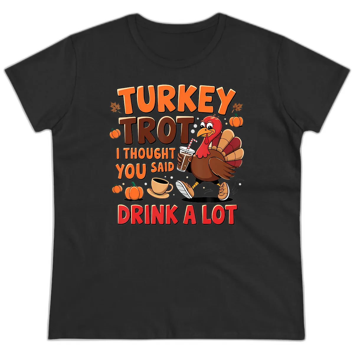 Turkey Trot I Thought You Said Drink A Lot Ladies Tee in Black
