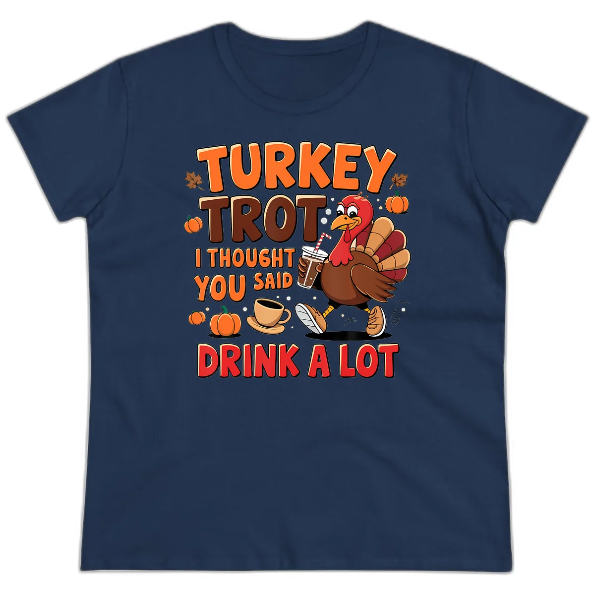 Turkey Trot I Thought You Said Drink A Lot Ladies Tee in Navy