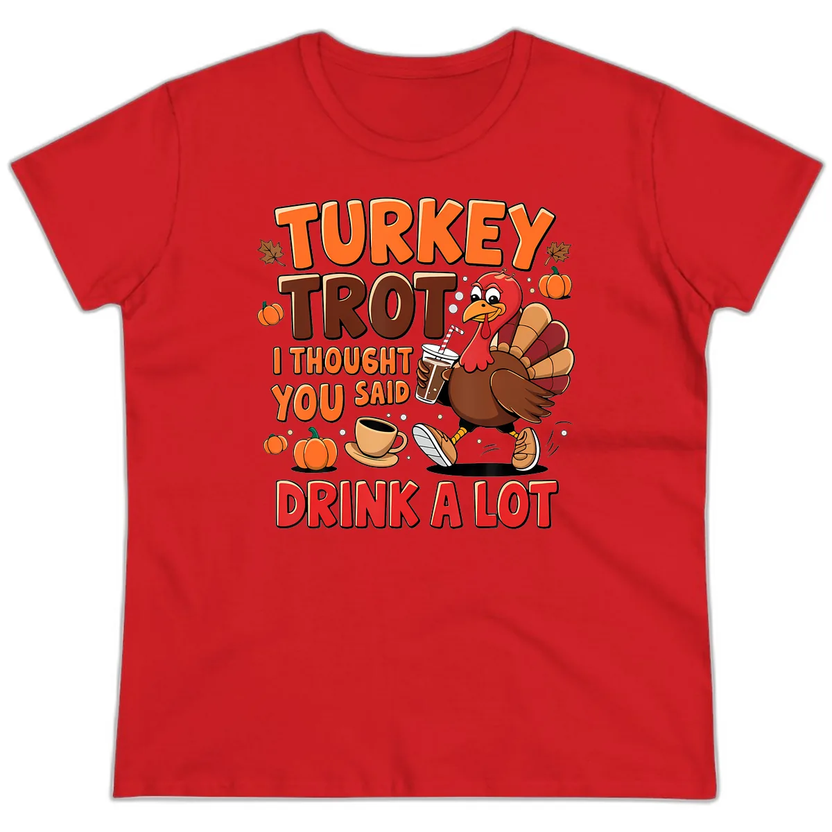 Turkey Trot I Thought You Said Drink A Lot Ladies Tee in Red