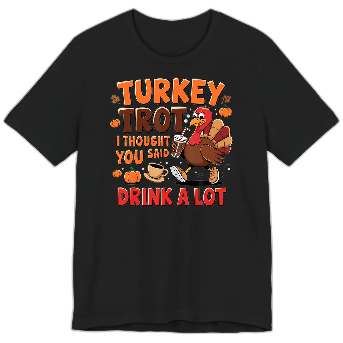 Turkey Trot I Thought You Said Drink A Lot Premium T-Shirt in Black