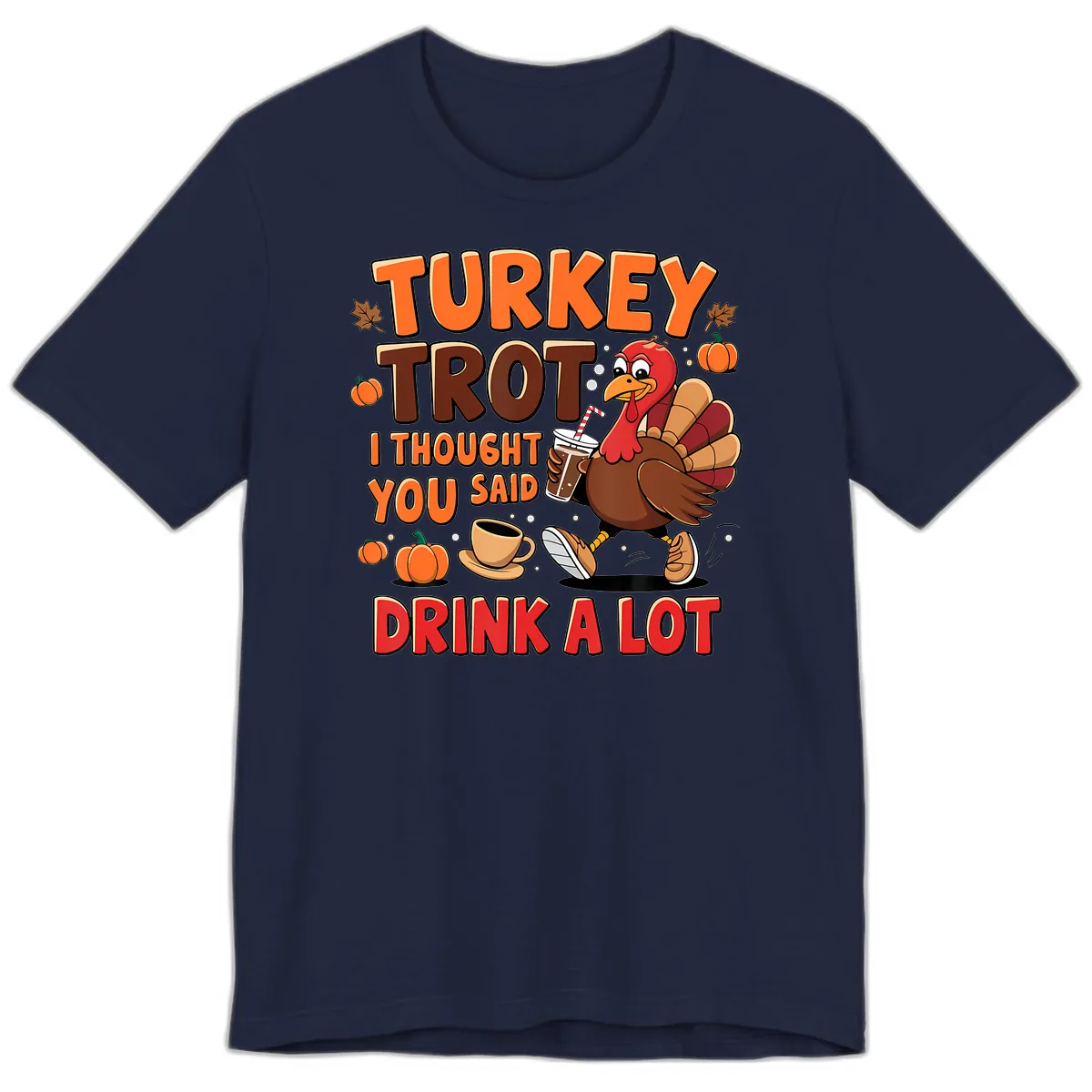 Turkey Trot I Thought You Said Drink A Lot Premium T-Shirt in Navy